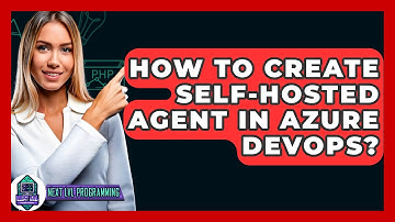 How To Create Self-Hosted Agent In Azure DevOps? - Next LVL Programming