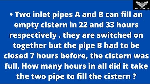 Two inlet pipes A and B can fill an empty cistern in 22 and 33 hours respectively . they are....