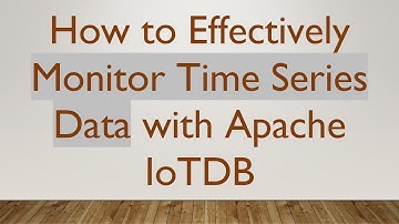 How to Effectively Monitor Time Series Data with Apache IoTDB
