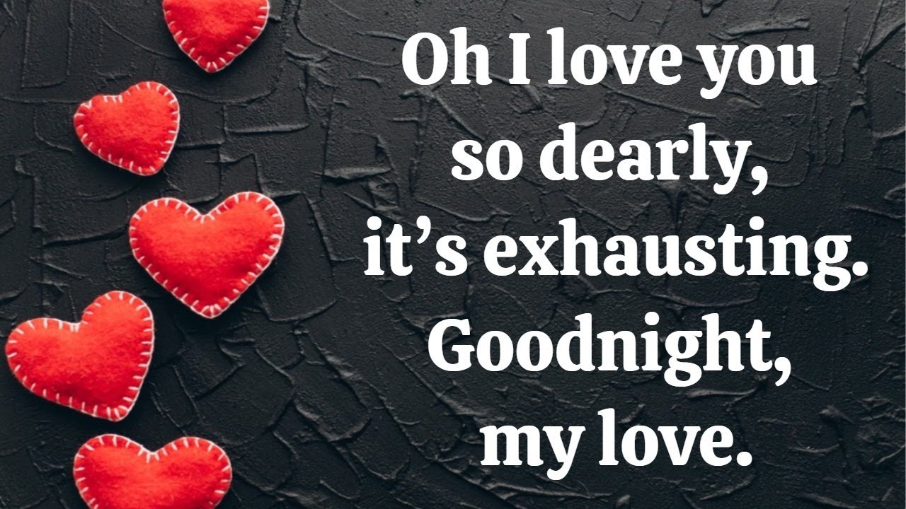 Oh, I love you so dearly, it’s exhausting. Goodnight, my love. - YouTube