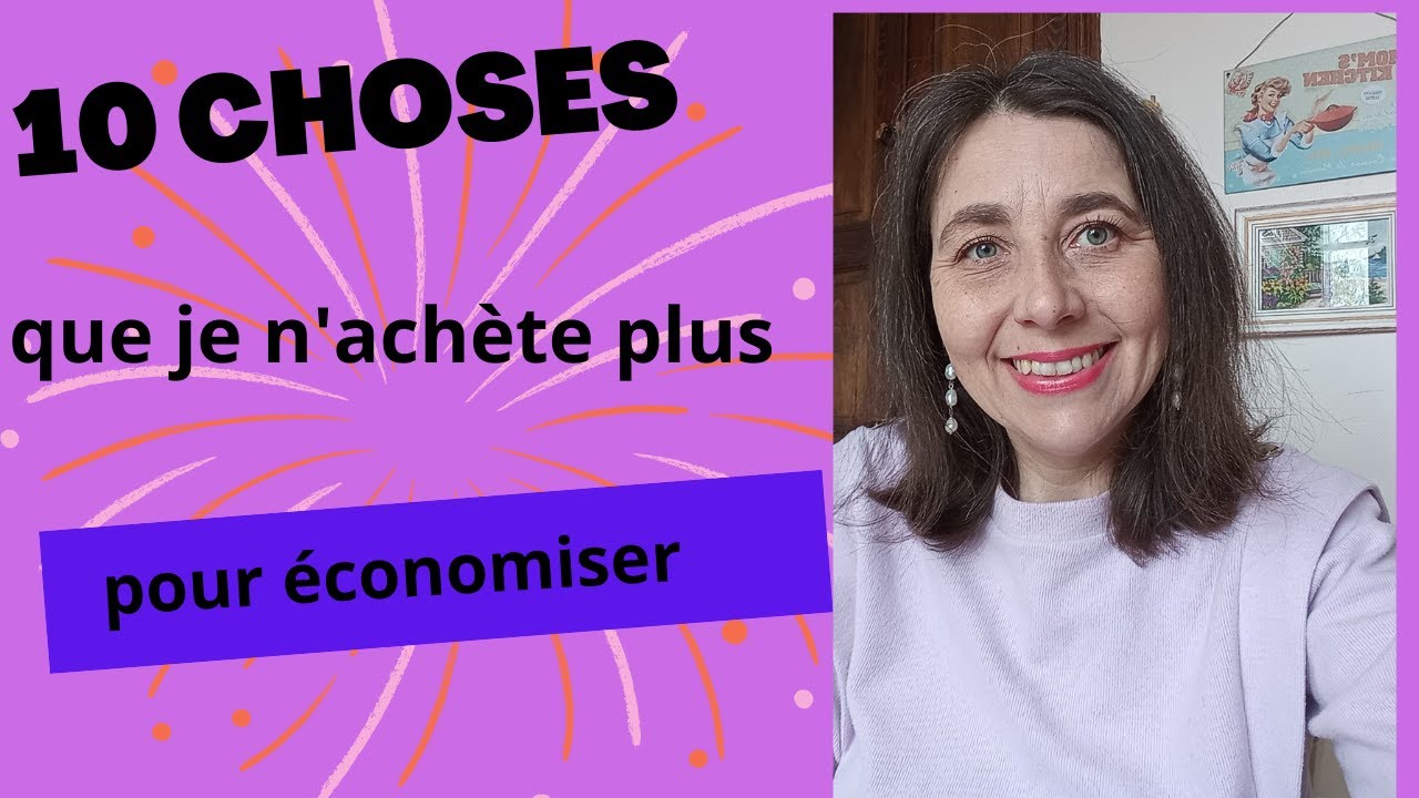 10 choses que je n’achète plus pour économiser - YouTube