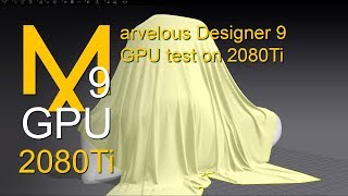 Marvelous Designer 9  cloth simulation on GPU 2080Ti and intel i9 9900k test