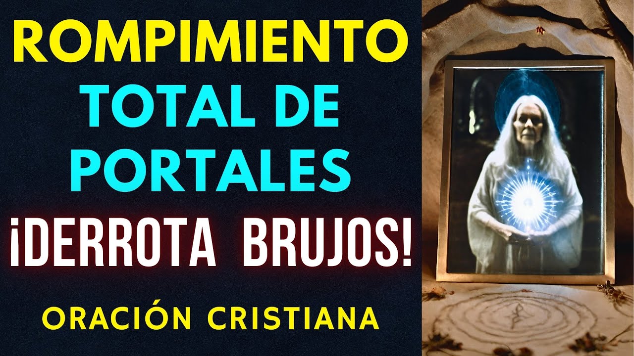 Oración de Rompimiento de Portales usados por los brujos en tu contra ...