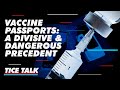 Vaccine passports: A Divisive &amp; Dangerous Precedent | Tice Talk Ep 8