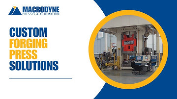 Custom Forging Presses by Macrodyne: Designed to Outperform