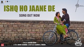 Video thumbnail of "Ishq Ho Jaane De - Song | Janhit Mein Jaari | Nushrratt, Anud | Tushar J, Sadhu T | Hitz Music"