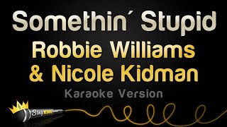 Robbie Williams \& Nicole Kidman - Somethin' Stupid (Karaoke Version)