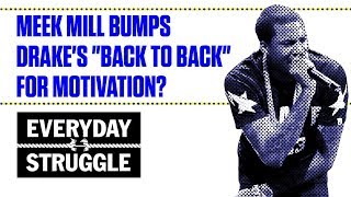 Meek Mill Says He Listens to Drake for Motivation | Everyday Struggle