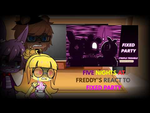 Five Nights at Freddy's react to Fixed Party(Part 2)