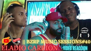 REACCIONANDO a Eladio Carrión😯 || BZRP Music Sessions #40