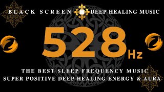 528Hz SUPER POSITIVE DEEP Healing Energy The Best SLEEP FREQUENCY MusicRaise Positive Vibrations