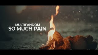 SO MUCH PAIN | multifandom Resimi