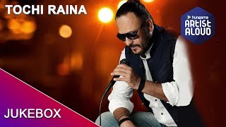Best of Tochi Raina | Jukebox 2019 | Artist Aloud