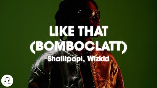 Shallipopi & Wizkid - Like That Bomboclatt Lyrics