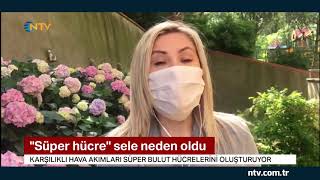 Süper Hücre Nedir? Ntv Meteoroloji Editörü Dilek Çalışkan Anlattı