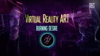 OUTdeBOX ART :: Abstract VR :: Burning desire