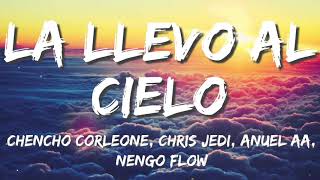 Chencho Corleone, Chris Jedi, Anuel AA, Ñengo Flow - La Llevo Al Cielo Letra