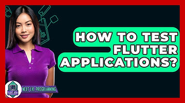 How To Test Flutter Applications? - Next LVL Programming