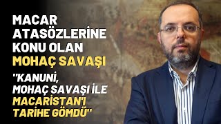 Macar Atasözlerine Konu Olan Mohaç Savaşı.."Kanuni, Mohaç Savaşı İle Macaristan'ı Tarihe Gömdü"