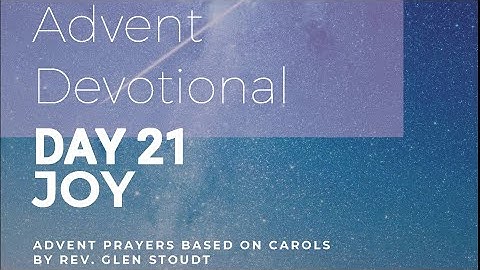2021 Advent Devotionals, Week 3  Day 21