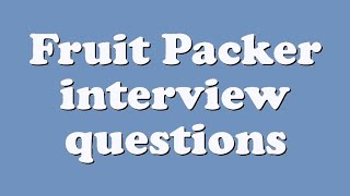 Fruit Packer interview questions