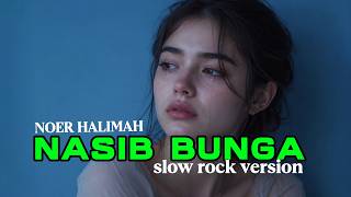 NASIB BUNGA-NOER HALIMAH #nostalgiabaladadangdut #coversong #slowrock