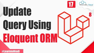 Update Query in Laravel using Eloquent ORM | Explained in Hindi | Laravel 8 Tutorial #17