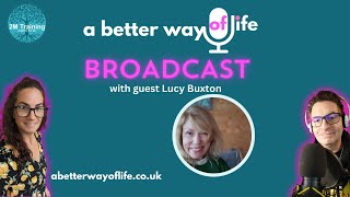A Better Way Of Life With Special Guest Lucy Buxton