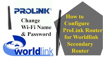 How to configure ProLink Router for WorldLink Secondary Router?Change wifi name and password prolink