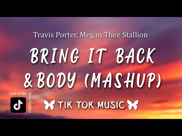 Bring It Back x Body (Tiktok Remix) (Lyrics) megan thee stallion meets travis porter [Mashup] class=
