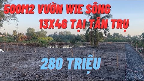 Bán 500m2 vườn wie sông , Giá chỉ 280tr , Tại Lạc Tấn Tân Trụ Long An | Vũ Khoa Bđs