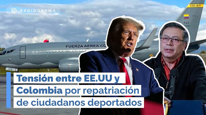 TENSIÓN ENTRE EE.UU Y COLOMBIA por repatriación de ciudadanos DEPORTADOS (RD)
