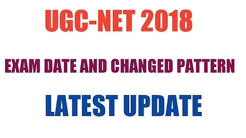 UGC - NET 2018/CHANGED PATTERN LATEST UPDATE