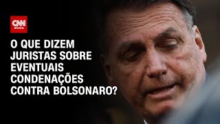 Bolsonaro pode ser condenado a até 26 anos de prisão, segundo juristas | CNN 360º