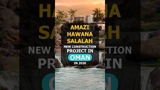 🇴🇲 Amazi Hawana Salalah - New Construction Project in Oman in 2026