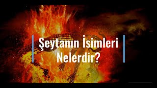 Şeytanın İsimleri Nelerdir?