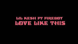 Lil kesh Ft. Fireboy DML- Love Like This