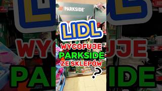Lidl wycofuje Parkside ze sklepów ?