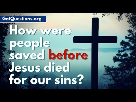 How were people saved before Jesus died for our sins? | How were people saved in the OT?