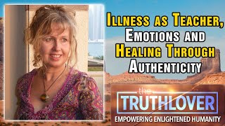 Illness As Teacher Emotions Healing Through Authenticity - Fiona Shakeela Burns - Truthlover 