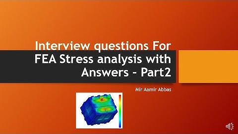 Interview questions with answers for stress analysis by FEA, FEM - part2.