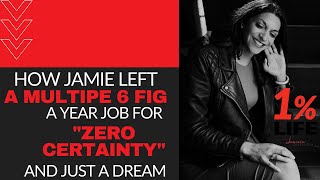 How Jamie Left a Multiple 6 Fig a Year Job for  Zero Certainty  and Just a Dream