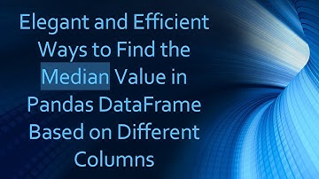 Elegant and Efficient Ways to Find the Median Value in Pandas DataFrame Based on Different Columns