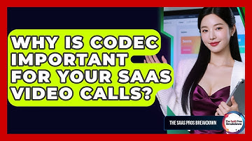 Why Is Codec Important For Your SaaS Video Calls? - The SaaS Pros Breakdown