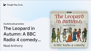The Leopard in Autumn: A BBC Radio 4 comedy… by Neal Anthony · Audiobook preview