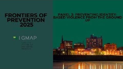 Frontiers of Prevention 2025 | Panel 3: Preventing Identity-Based Violence from the Ground Up