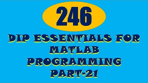 CME | Lecture-246 | Digital Image Processing Essentials for MATLAB Programming Part-21
