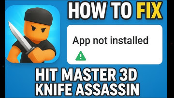 How to Fix Hit Master 3D: Knif Assassin App Not Installed Error on Android