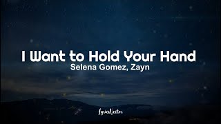 Miniatura de "Selena Gomez, ZAYN - I Want to Hold Your Hand (Lyrics) 🎧"