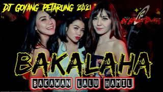 Dj Goyang Petarung 🕺🏼 BAKALAHA 👉🏻 Bakawan Lalu Hamil 🤰🏼| Dj Terbaru 2021